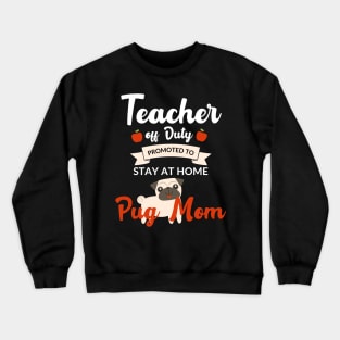 Teacher off duty promoted to stay at home pug mom Crewneck Sweatshirt